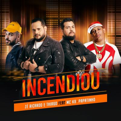 Incendiou By Zé Ricardo & Thiago, MC K9, Papatinho's cover