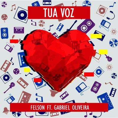 Tua Voz By Felson, Gabriel Oliveira's cover