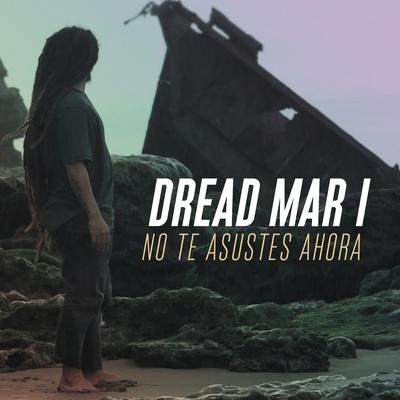 No Te Asustes Ahora By Dread Mar I's cover