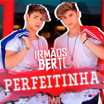 Perfeitinha By Irmãos Berti's cover
