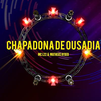 Chapadona de Ousadia By Matheus Ryder, MC L22's cover