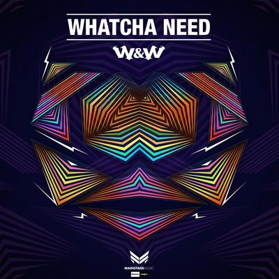 Whatcha Need By W&W's cover