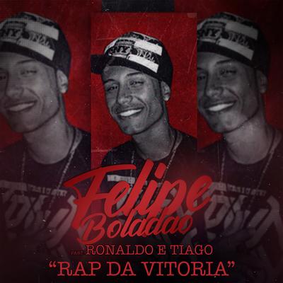 Rap da Vitoria By Mc Felipe Boladão, Ronaldo e Tiago's cover