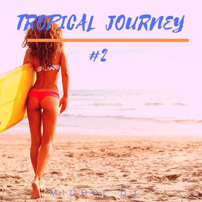 Tropical Journey 2 By Michel Dj's cover