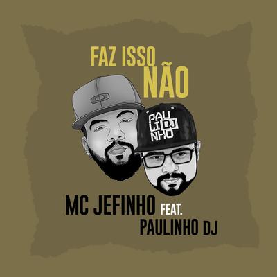 Faz Isso Não By Mc Jefinho, Paulinho DJ's cover