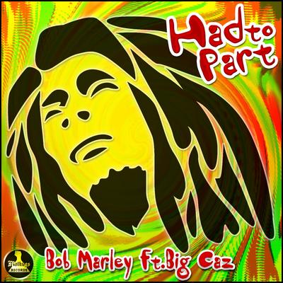 Had to Part (Remix) By Bob Marley & The Wailers, Big Caz's cover