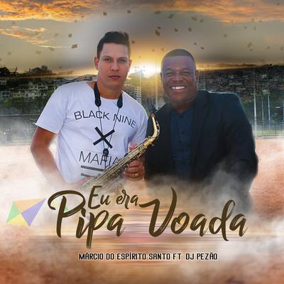 Eu Era Pipa Voada By Márcio do Espirito Santo, DJ Pezão's cover