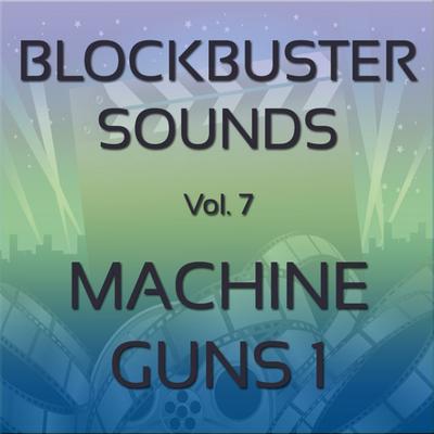 Blockbuster Sound Effects Vol. 7: Machine Guns 1's cover