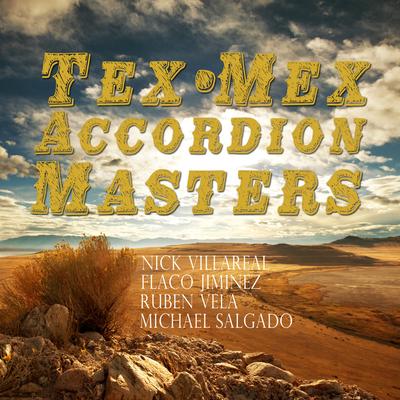 Tex-Mex Accordion Masters: Nick Villareal, Flaco Jimenez, Ruben Vela, Michael Salgado's cover