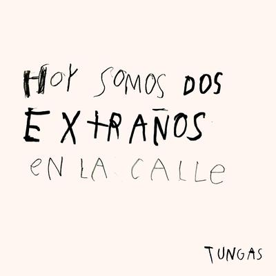 Hoy Somos Dos Extraños en la Calle By Tungas's cover