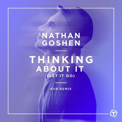 Thinking About It (Let It Go) (KVR Remix) By Nathan Goshen's cover