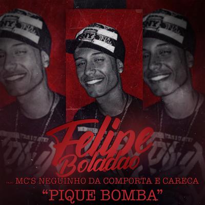 Pique Bomba By Mc Felipe Boladão, Mc Careca, Mc Neguinho da Comporta's cover