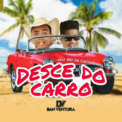 Desce do Carro (Bota pra Descer) By Dan Ventura, Rei da Cacimbinha's cover