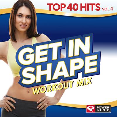 Get In Shape Workout Mix - Top 40 Hits Vol. 4 (60 Min Non-Stop Workout Mix (128-132 BPM) )'s cover