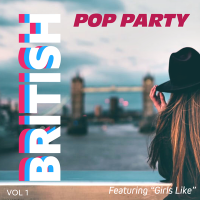 British Pop Party - Featuring "Girls Like" (Vol. 1)'s cover