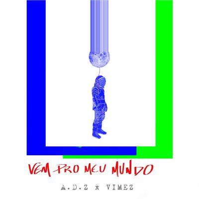 Vem pro Meu Mundo By Vimez, A.D.Z's cover