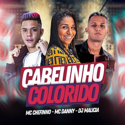 Cabelinho Colorido By DJ Malicia, MC Chefinho, Mc Danny's cover