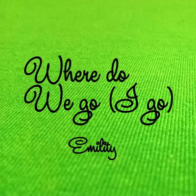 Where do We go (I go) By Emility's cover
