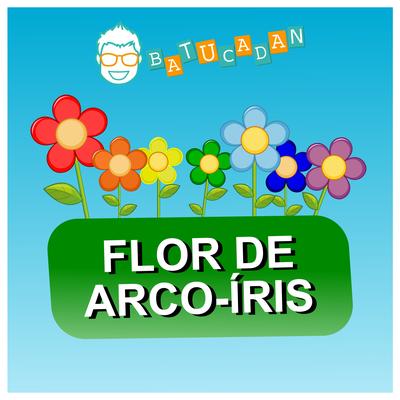 Flor de Arco-Íris By Danilo Benício Batucadan's cover