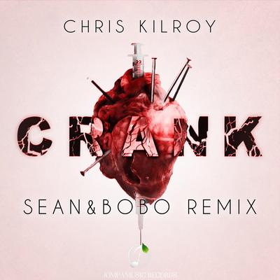 Crank (Sean&Bobo Remix) By Chris Kilroy, Sean & Bobo's cover