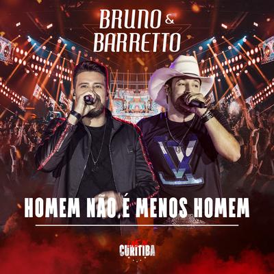 Homem Não É Menos Homem (Live In Curitiba) By Bruno & Barretto's cover