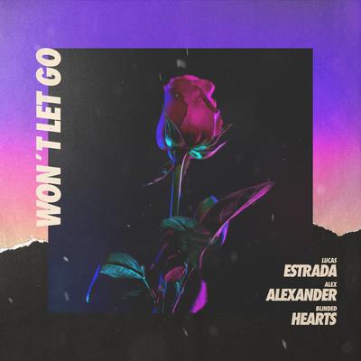 Won't Let Go By Lucas Estrada, Alex Alexander, Blinded Hearts's cover
