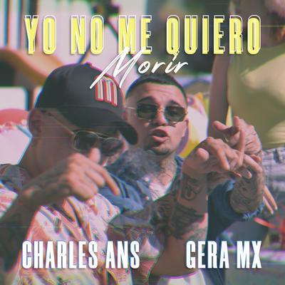 Yo No Me Quiero Morir By Charles Ans, Gera MX's cover