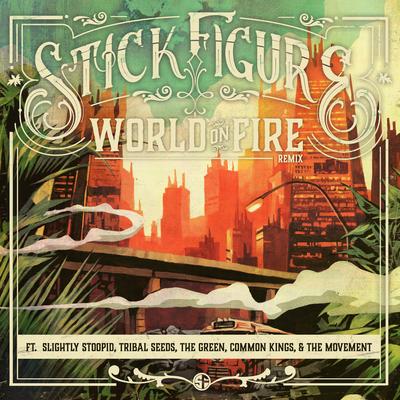 World on Fire (Remix) [feat. Slightly Stoopid, Tribal Seeds, The Green, Common Kings & The Movement] By Stick Figure, Slightly Stoopid, Tribal Seeds, The Green, Common Kings, The Movement's cover