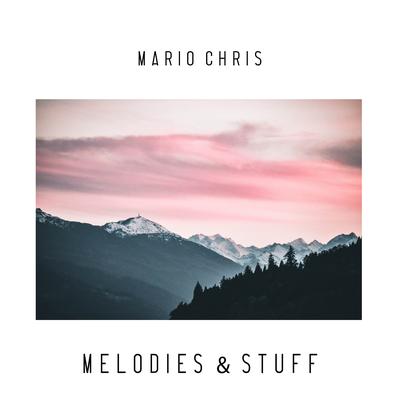 Melodies & Stuff By Mario Chris's cover