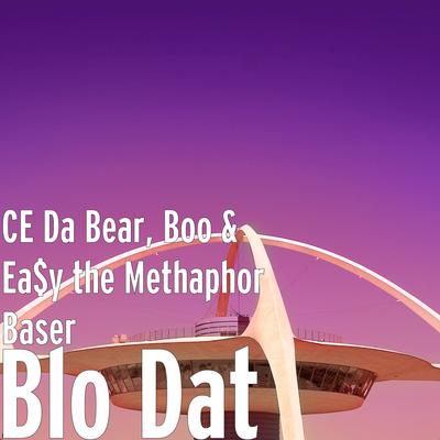 Blo Dat By CE Da Bear, Boo, Ea$y the Methaphor Baser's cover
