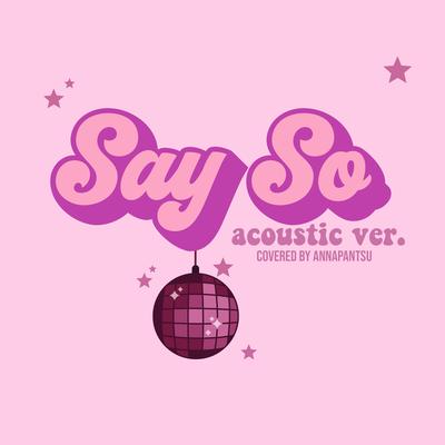 Say So (Acoustic Version) By Annapantsu's cover