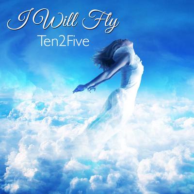 I Will Fly By Ten2Five's cover