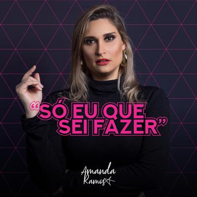 Só Eu Que Sei Fazer By Amanda Ramos's cover