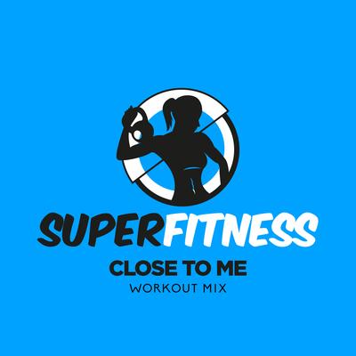 Close To Me (Instrumental Workout Mix 135 bpm) By SuperFitness's cover