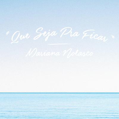 Que Seja pra Ficar By Mariana Nolasco's cover