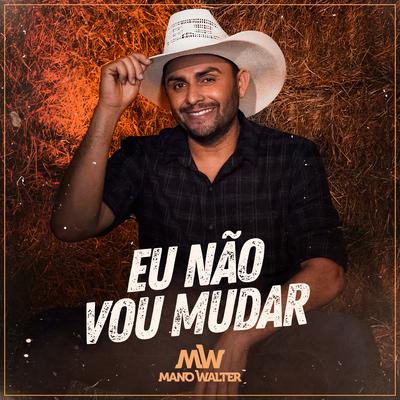 Eu Não Vou Mudar By Mano Walter's cover