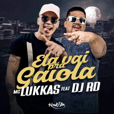 Ela Vai Pra Gaiola By MC Lukkas, DJ RD's cover