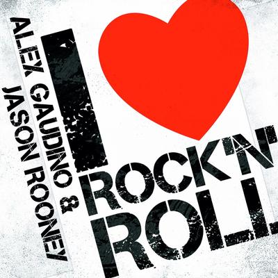 I Love Rock & Roll (Radio Edit) By Alex Gaudino & Jason Rooney's cover