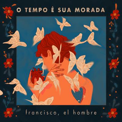O Tempo É Sua Morada By Francisco, el Hombre's cover