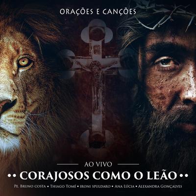 Oração: Cristo Te Atenderá (Ao Vivo) By Padre Bruno Costa, Ironi Spuldaro, Alexandra Gonçalves's cover