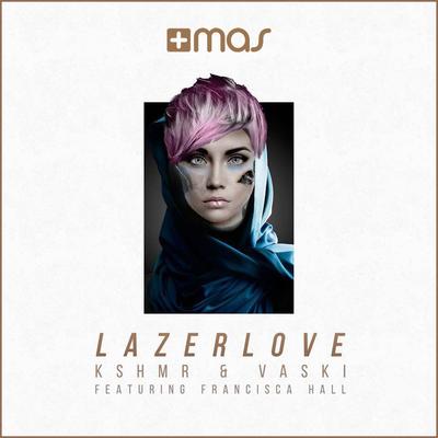 Lazer Love By KSHMR, Vaski, Francisca Hall's cover