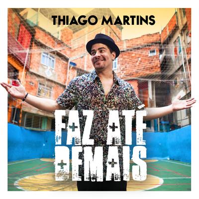 Faz Até Demais (Ao Vivo) By Thiago Martins's cover