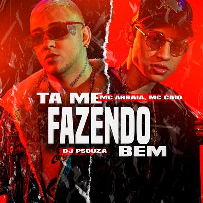 Tá Me Fazendo Bem By MC Arraia, Mc Caio, Dj P Souza's cover