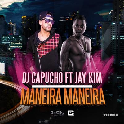 Maneira Maneira By Dj Capucho, Jay Kim's cover