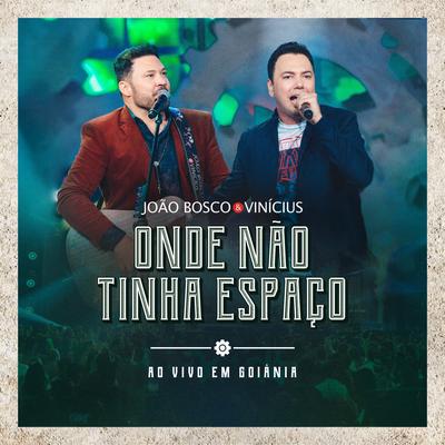 Onde Não Tinha Espaço (Ao Vivo em Goiânia) By João Bosco & Vinicius's cover