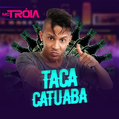 Taca Catuaba By Mc Troia's cover