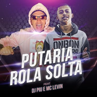 Putaria Rola Solta (feat. MC Levin) By DJ Piu, MC Levin's cover