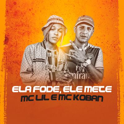Ela Fode, Ele Mete By MC Lil, MC Koban's cover