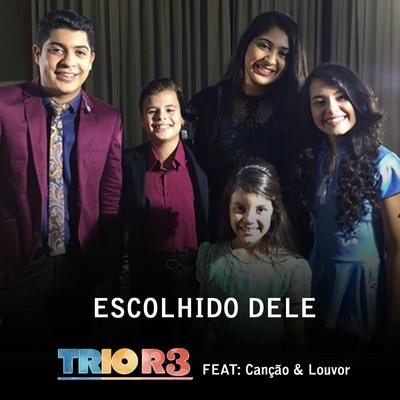 Escolhido Dele By Trio R3, Canção & Louvor's cover
