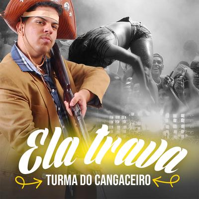 Ela Trava By Turma do Cangaceiro's cover